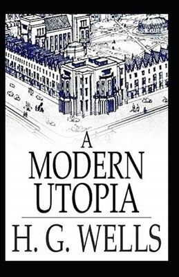 A Modern Utopia Annotated by Wells, H. G.