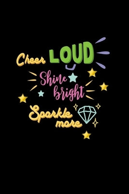Cheer Loud Shine Bright Sparkle More: Lined Journal: Cheerleader Gift Idea Notebook by Creations, Joyful