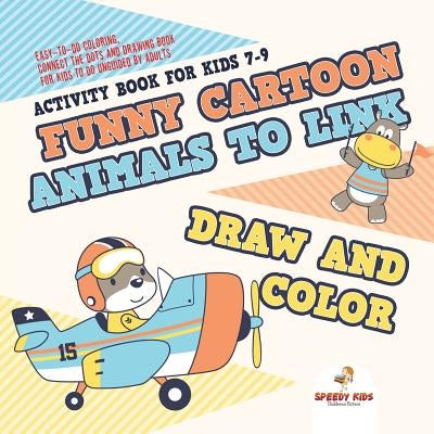 Activity Book for Kids 7-9. Funny Cartoon Animals to Link, Draw and Color. Easy-to-Do Coloring, Connect the Dots and Drawing Book for Kids to Do Ungui by Jupiter Kids