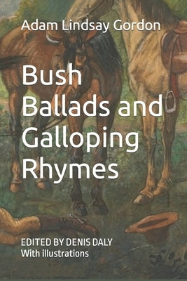 Bush Ballads and Galloping Rhymes: Edited & Illustrated by Daly, Denis