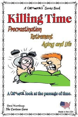 Killing Time -- Proscratination, Retirement, Aging and Life: Jokes and Cartoons in Black & White by Northup, Desi