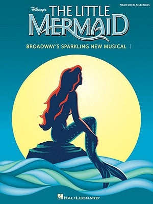 The Little Mermaid: Broadway's Sparkling New Musical by Menken, Alan