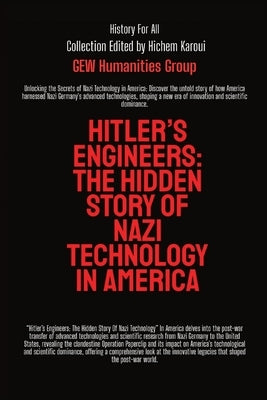 Hitler's Engineers: The Hidden Story Of Nazi Technology In America by Gew Humanities Group
