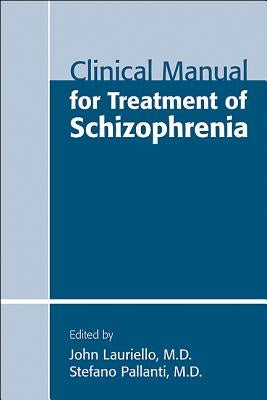 Clinical Manual for Treatment of Schizophrenia by Lauriello, John