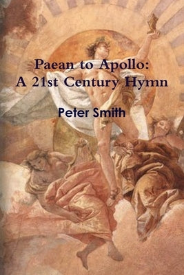 Paean to Apollo: A 21st Century Hymn (Full Color) by Smith, Peter