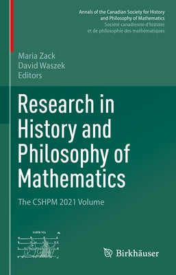 Research in History and Philosophy of Mathematics: The Cshpm 2021 Volume by Zack, Maria