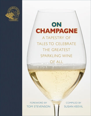 On Champagne: A Tapestry of Tales to Celebrate the Greatest Sparkling Wine of All... by Keevil, Susan