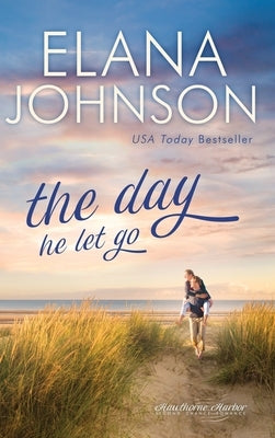 The Day He Let Go: Sweet Contemporary Romance by Johnson, Elana