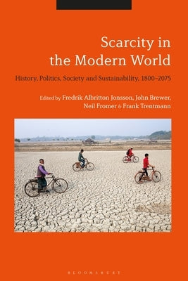 Scarcity in the Modern World: History, Politics, Society and Sustainability, 1800-2075 by Brewer, John