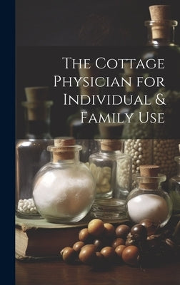 The Cottage Physician for Individual & Family Use by Anonymous