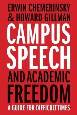 Campus Speech and Academic Freedom: A Guide for Difficult Times by Chemerinsky, Erwin