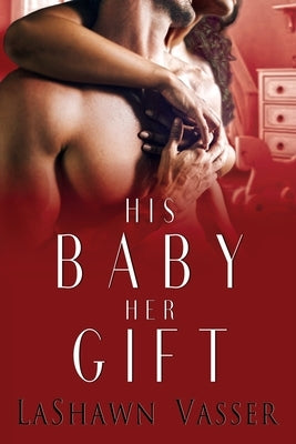 His Baby Her Gift: The Slow Burn Duology 2 by Vasser, Lashawn