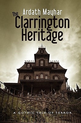 The Clarrington Heritage: A Gothic Tale of Terror by Mayhar, Ardath