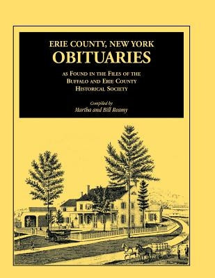 Erie County, New York, Obituaries as Found in the Files of the Buffalo and Erie County Historical Society by Reamy, Martha