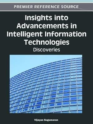 Insights into Advancements in Intelligent Information Technologies: Discoveries by Sugumaran, Vijayan