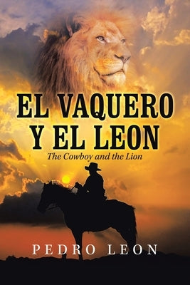 El Vaquero Y El Leon: The Cowboy and the Lion by Leon, Pedro