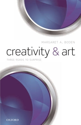 Creativity and Art: Three Roads to Surprise by Boden, Margaret A.