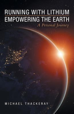 Running with Lithium-Empowering the Earth: A Personal Journey by Thackeray, Michael