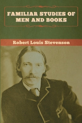 Familiar Studies of Men and Books by Stevenson, Robert Louis