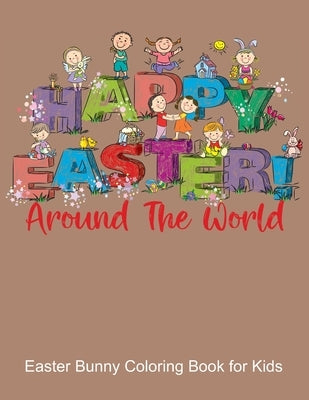 Happy Easter Around the World, Easter Bunny Coloring Book for Kids: Color your favorite Easter Rabbit, Eggs, Flowers and Bunnies while learning to say by Blessings, Immanuel