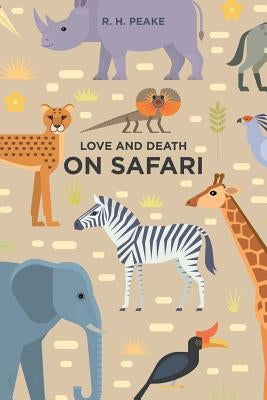 Love and Death on Safari by Peake, R. H.