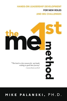 The Me1st Method: Hands-On Leadership Development for New Roles and Big Challenges by Palanski, Mike
