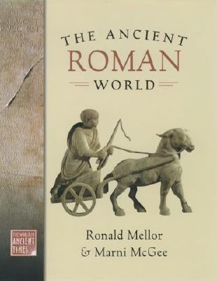 The Ancient Roman World by Mellor, Ronald