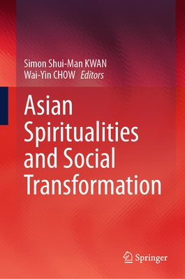 Asian Spiritualities and Social Transformation by Kwan, Simon Shui-Man