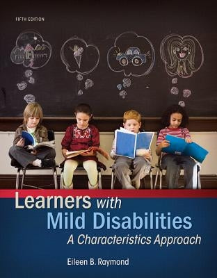 Learners with Mild Disabilities: A Characteristics Approach, Enhanced Pearson Etext with Loose-Leaf Version -- Access Card Package [With Access Code] by Raymond, Eileen B.