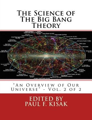 The Science of The Big Bang Theory: "An Overview of Our Universe" - Vol. 2 of 2 by Kisak, Paul F.