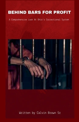 Behind Bars for Profit by Brown, Calvin, Sr.