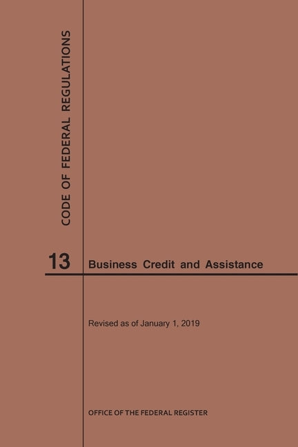 Code of Federal Regulations Title 13, Business Credit and Assistance, 2019 by Nara