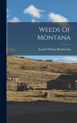 Weeds Of Montana by Blankinship, Joseph William