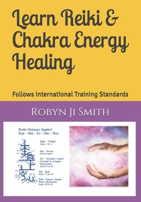 Learn Reiki & Chakra Energy Healing: Follows International Training Standards by Ji Smith, Robyn