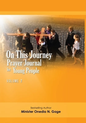 On This Journey: Prayer Journal for Young People Volume 2 by Gage, Onedia Nicole