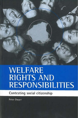 Welfare Rights and Responsibilities: Contesting Social Citizenship by Dwyer, Peter