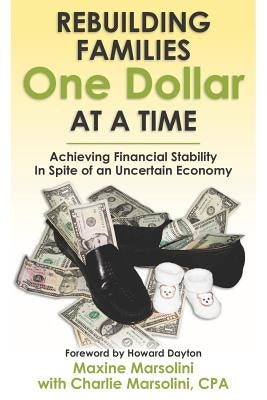 Rebuilding Families One Dollar at a Time: Achieving Financial Stability In Spite of an Uncertain Economy by Marsolini Cpa, Charlie