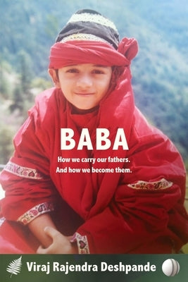 Baba: How We Carry Our Fathers and How We Become Them by Deshpande, Viraj Rajendra