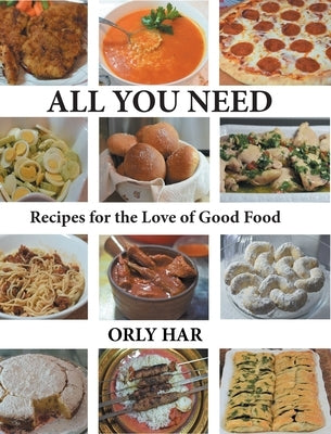 All You Need: Recipes for the Love of Good Food by Har, Orly