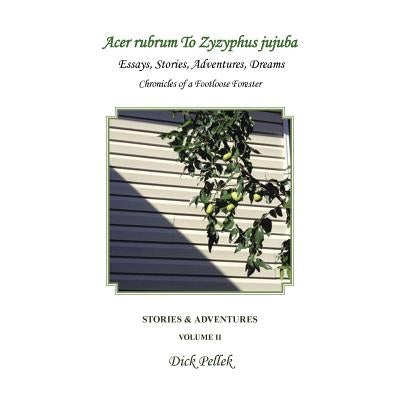 Acer rubrum To Zyzyphus jujuba: Stories & Adventures by Pellek, Dick
