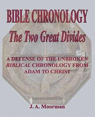 Bible Chronology The Two Great Divides by Moorman, J. A.