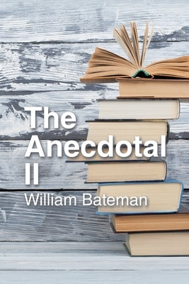 The Anecdotal Ii by Bateman, William