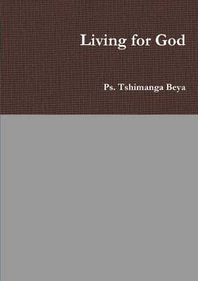 Living for God by Beya, Ps Tshimanga