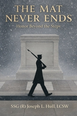 The Mat Never Ends: Honor Beyond the Steps by Hull, Joseph L.