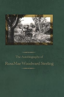 The Autobiography of RosaMae Woodward Sterling by Sterling, Rosamae Woodward