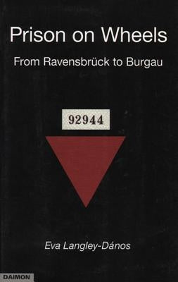 Prison on Wheels: From Ravensbrueck Burgau by Langley-Danos, Eva
