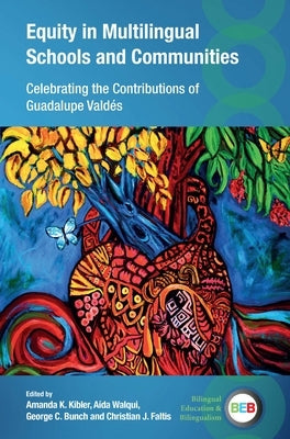 Equity in Multilingual Schools and Communities: Celebrating the Contributions of Guadalupe Vald?s by Kibler, Amanda K.