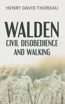 Walden, Civil Disobedience and Walking (Case Laminate Hardcover Edition) by Thoreau, Henry David