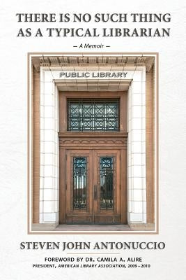 There is No Such Thing as a Typical Librarian by Antonuccio, Steven John