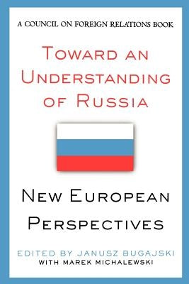 Toward an Understanding of Russia: New European Perspectives by Bugajski, Janusz